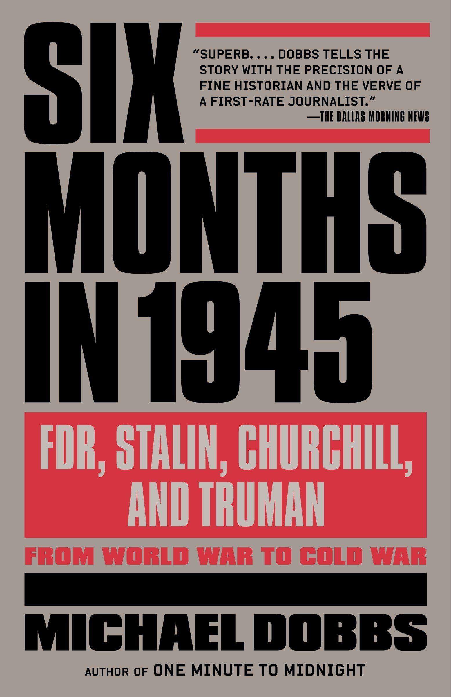 Six Months in 1945: FDR, Stalin, Churchill, and Truman – from World War to Cold War